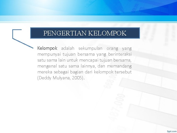 PENGERTIAN KELOMPOK Kelompok adalah sekumpulan orang yang mempunyai tujuan bersama yang berinteraksi satu sama