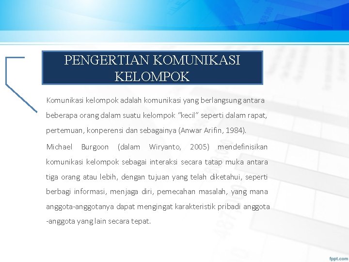 PENGERTIAN KOMUNIKASI KELOMPOK Komunikasi kelompok adalah komunikasi yang berlangsung antara beberapa orang dalam suatu