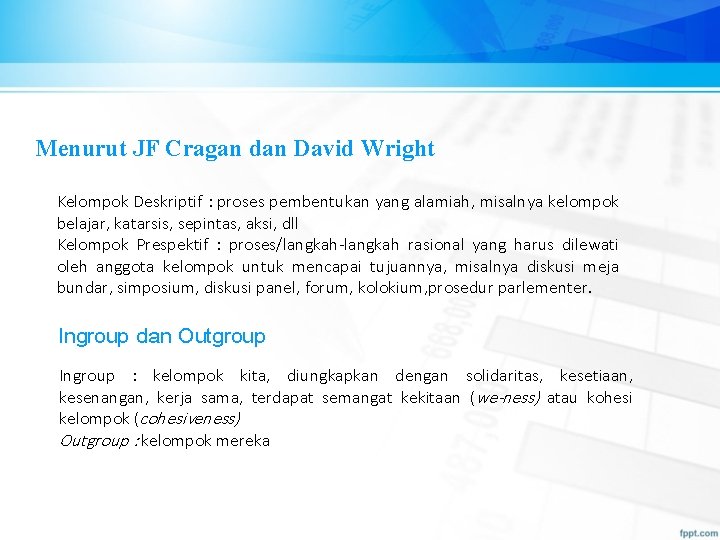 Menurut JF Cragan dan David Wright Kelompok Deskriptif : proses pembentukan yang alamiah, misalnya