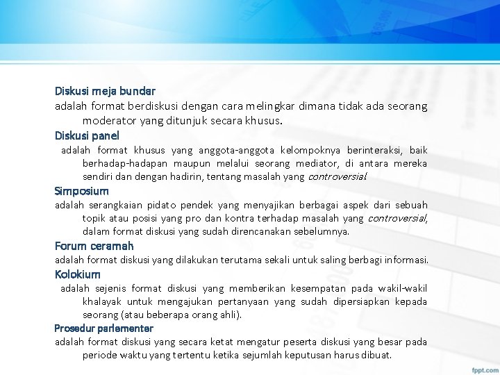 Diskusi meja bundar adalah format berdiskusi dengan cara melingkar dimana tidak ada seorang moderator