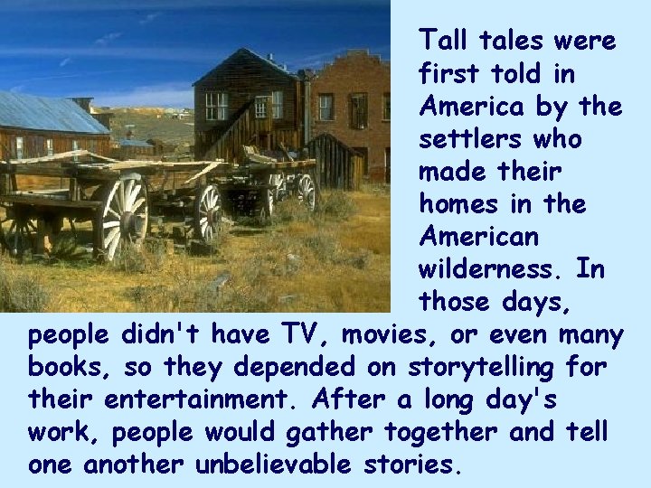 Tall tales were first told in America by the settlers who made their homes