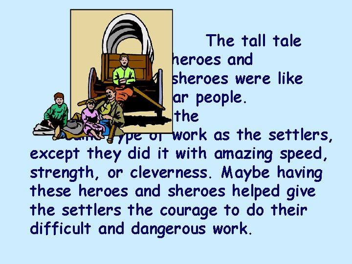 The tall tale heroes and sheroes were like regular people. They did the same