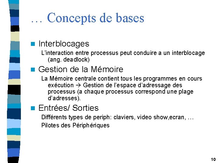 … Concepts de bases n Interblocages L’interaction entre processus peut conduire a un interblocage
