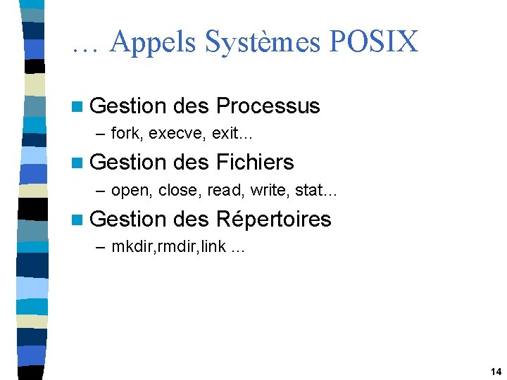 … Appels Systèmes POSIX n Gestion des Processus – fork, execve, exit… n Gestion