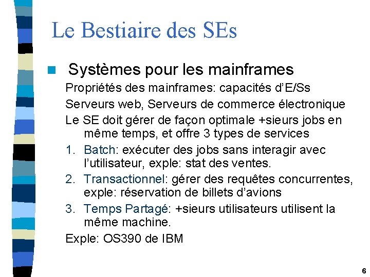 Le Bestiaire des SEs n Systèmes pour les mainframes Propriétés des mainframes: capacités d’E/Ss
