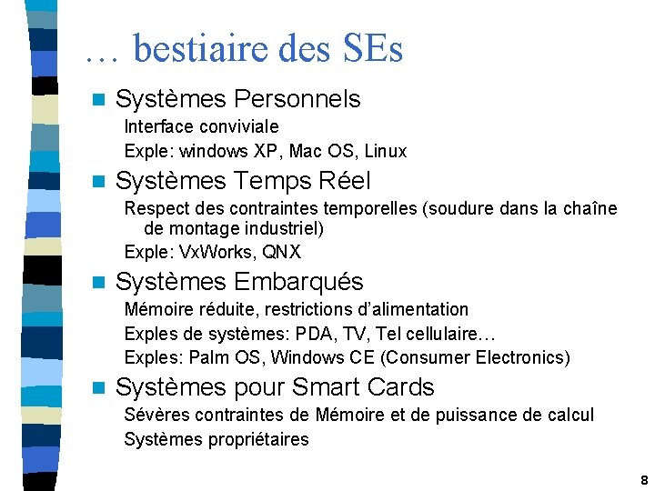 … bestiaire des SEs n Systèmes Personnels Interface conviviale Exple: windows XP, Mac OS,