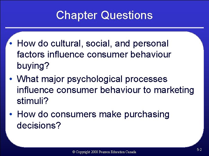 Chapter Questions • How do cultural, social, and personal factors influence consumer behaviour buying?