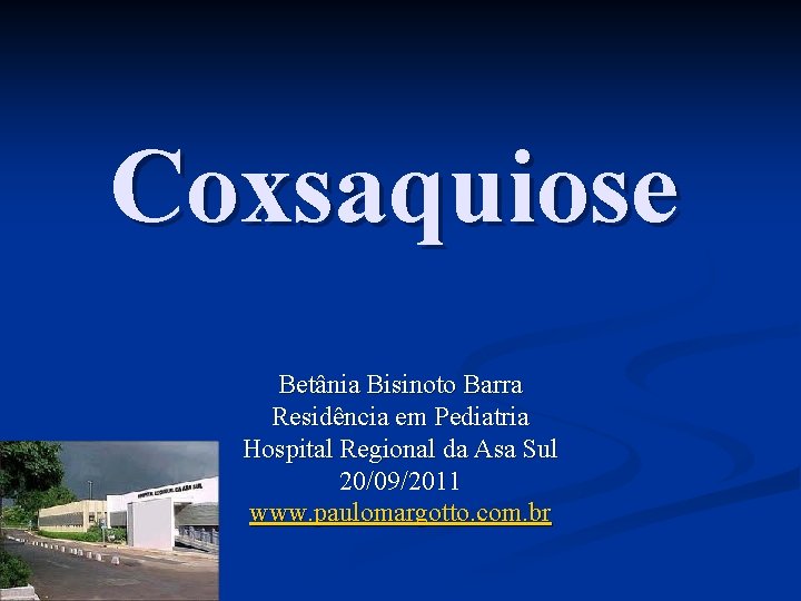 Coxsaquiose Betânia Bisinoto Barra Residência em Pediatria Hospital Regional da Asa Sul 20/09/2011 www.