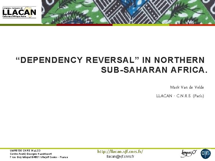 “DEPENDENCY REVERSAL” IN NORTHERN SUB-SAHARAN AFRICA. Mark Van de Velde LLACAN - C. N.