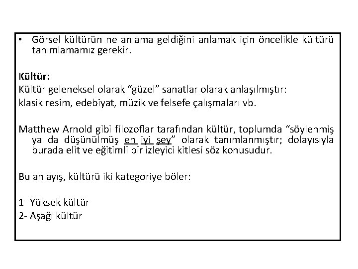  • Görsel kültürün ne anlama geldiğini anlamak için öncelikle kültürü tanımlamamız gerekir. Kültür: