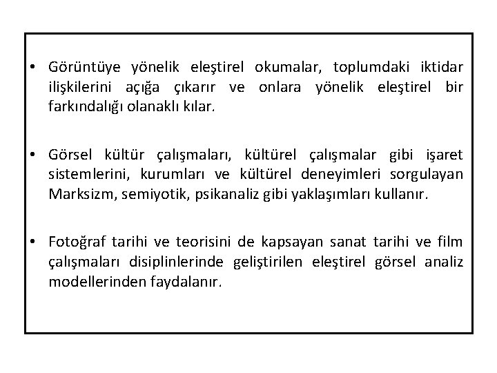  • Görüntüye yönelik eles tirel okumalar, toplumdaki iktidar ilis kilerini açıg a çıkarır