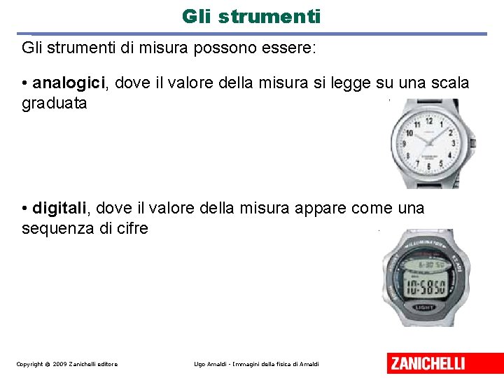 Gli strumenti di misura possono essere: • analogici, dove il valore della misura si