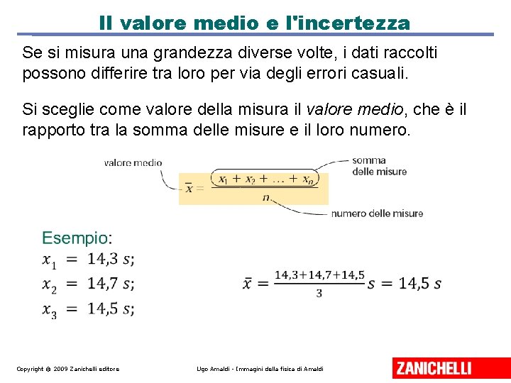 Il valore medio e l'incertezza Se si misura una grandezza diverse volte, i dati