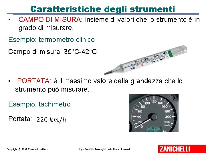 Caratteristiche degli strumenti • CAMPO DI MISURA: insieme di valori che lo strumento è