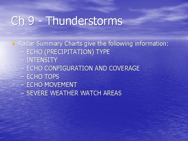 Ch 9 - Thunderstorms • Radar Summary Charts give the following information: – – Ch 9 - Thunderstorms • Radar Summary Charts give the following information: – –