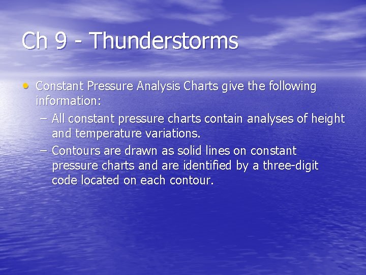 Ch 9 - Thunderstorms • Constant Pressure Analysis Charts give the following information: – Ch 9 - Thunderstorms • Constant Pressure Analysis Charts give the following information: –