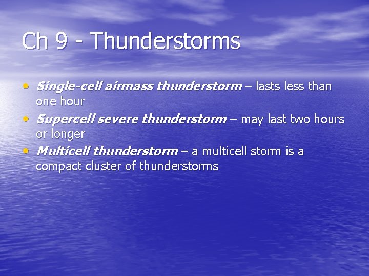 Ch 9 - Thunderstorms • Single-cell airmass thunderstorm – lasts less than one hour Ch 9 - Thunderstorms • Single-cell airmass thunderstorm – lasts less than one hour