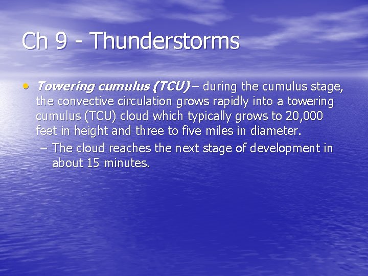 Ch 9 - Thunderstorms • Towering cumulus (TCU) – during the cumulus stage, the Ch 9 - Thunderstorms • Towering cumulus (TCU) – during the cumulus stage, the