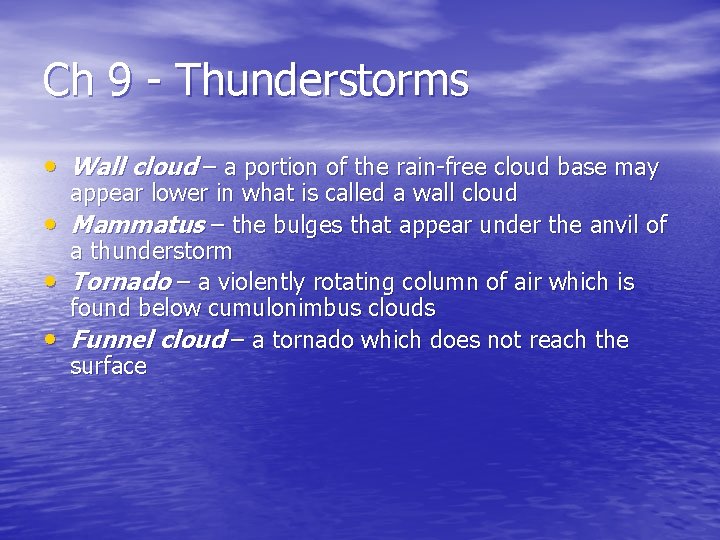 Ch 9 - Thunderstorms • Wall cloud – a portion of the rain-free cloud Ch 9 - Thunderstorms • Wall cloud – a portion of the rain-free cloud