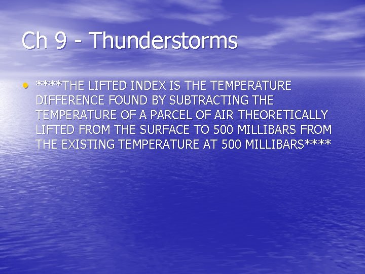 Ch 9 - Thunderstorms • ****THE LIFTED INDEX IS THE TEMPERATURE DIFFERENCE FOUND BY Ch 9 - Thunderstorms • ****THE LIFTED INDEX IS THE TEMPERATURE DIFFERENCE FOUND BY