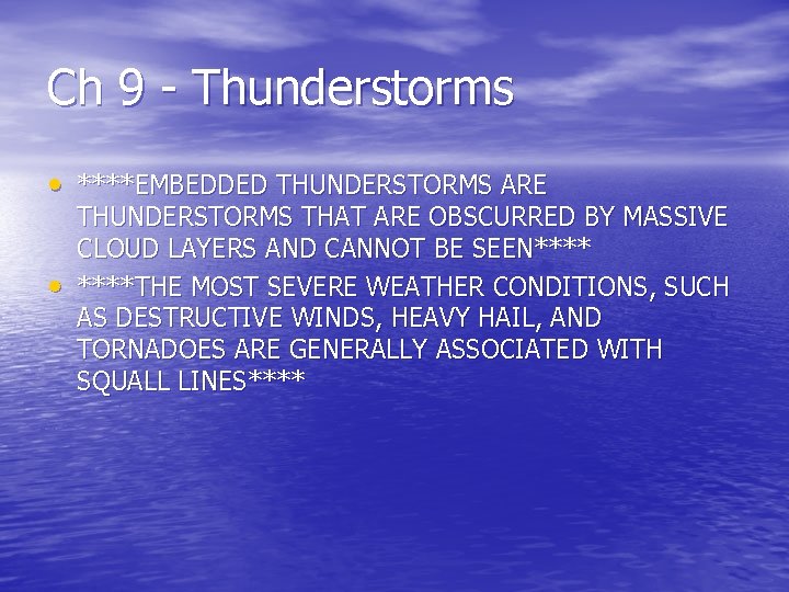 Ch 9 - Thunderstorms • ****EMBEDDED THUNDERSTORMS ARE • THUNDERSTORMS THAT ARE OBSCURRED BY Ch 9 - Thunderstorms • ****EMBEDDED THUNDERSTORMS ARE • THUNDERSTORMS THAT ARE OBSCURRED BY