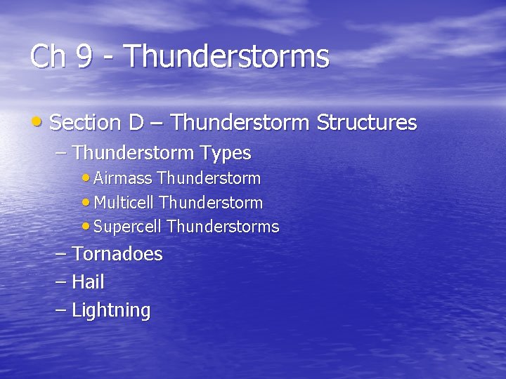 Ch 9 - Thunderstorms • Section D – Thunderstorm Structures – Thunderstorm Types • Ch 9 - Thunderstorms • Section D – Thunderstorm Structures – Thunderstorm Types •