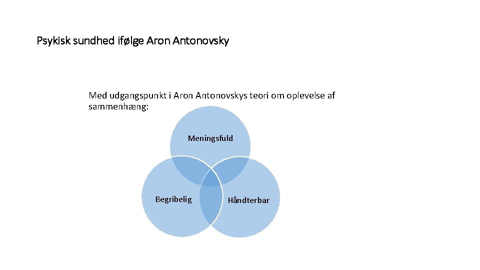 Psykisk sundhed ifølge Aron Antonovsky Med udgangspunkt i Aron Antonovskys teori om oplevelse af