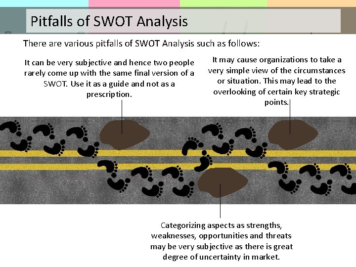 Pitfalls of SWOT Analysis There are various pitfalls of SWOT Analysis such as follows: