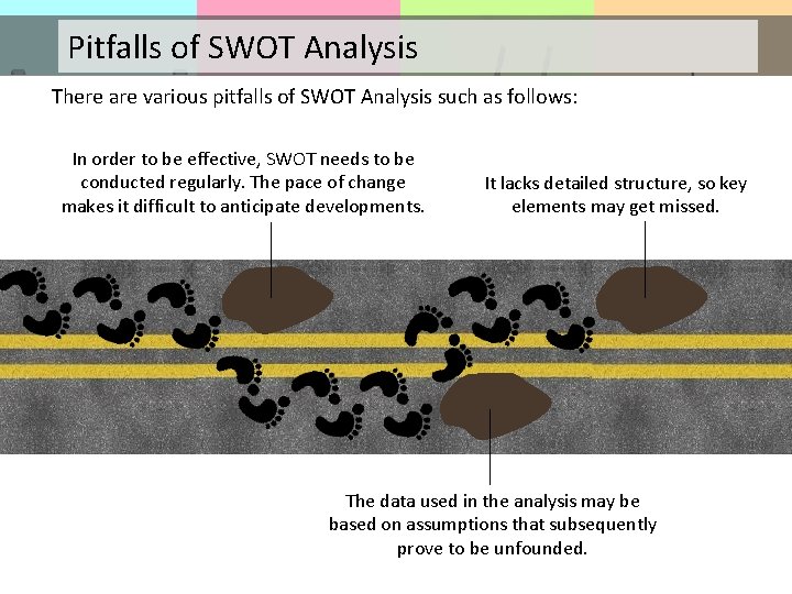 Pitfalls of SWOT Analysis There are various pitfalls of SWOT Analysis such as follows: