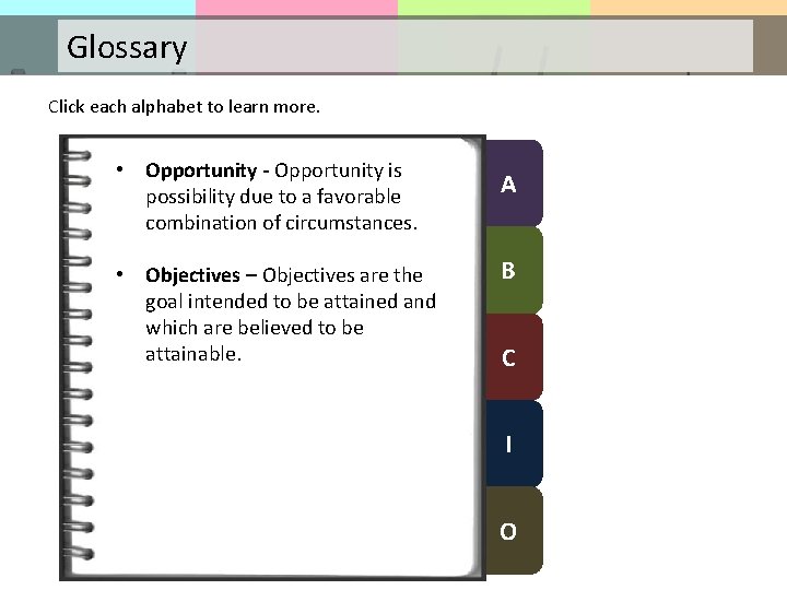 Glossary Click each alphabet to learn more. • Opportunity - Opportunity is possibility due