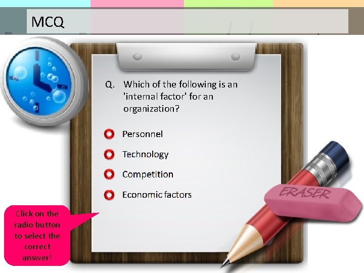 MCQ Q. Which of the following is an 'internal factor' for an organization? Click