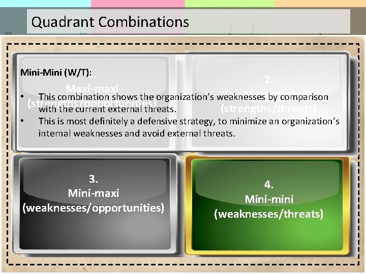 Quadrant Combinations Mini-Mini (W/T): 1. 2. Maxi-maxi Maxi-mini • This combination shows the organization’s