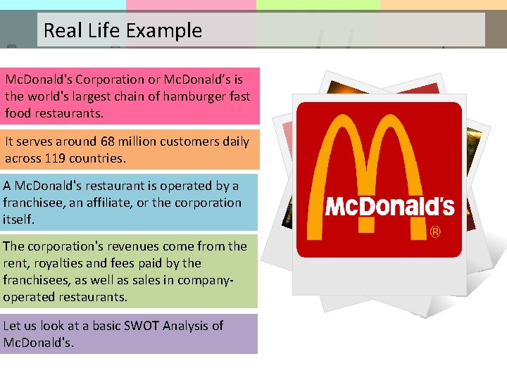 Real Life Example Mc. Donald's Corporation or Mc. Donald’s is the world's largest chain