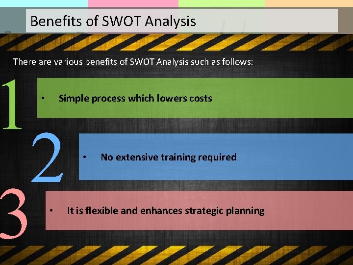 Benefits of SWOT Analysis There are various benefits of SWOT Analysis such as follows: