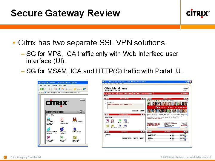 Secure Gateway Review • Citrix has two separate SSL VPN solutions. – SG for