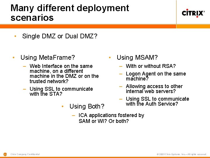 Many different deployment scenarios • Single DMZ or Dual DMZ? • Using Meta. Frame?