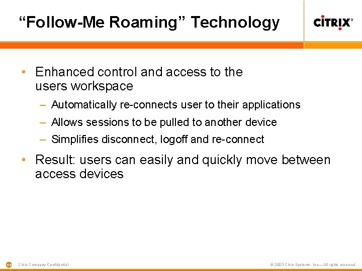 “Follow-Me Roaming” Technology • Enhanced control and access to the users workspace – Automatically