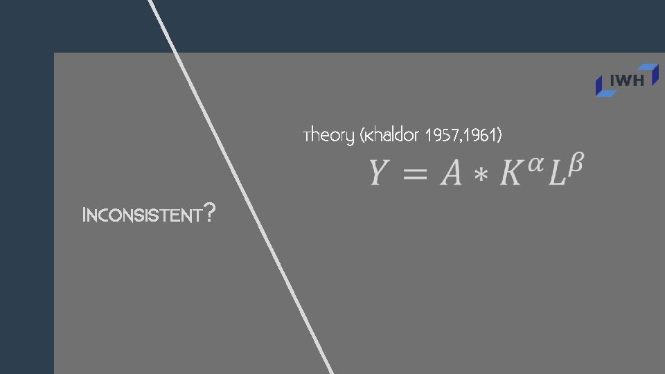 Theory (Khaldor 1957, 1961) INCONSISTENT? 