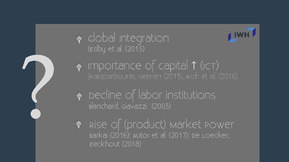 ? Global Integration (Eslby et al. (2013) Decline of labor institutions Blanchard, Giavazzi (2003)