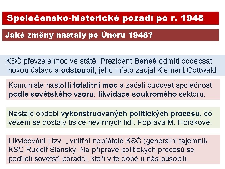 Společensko-historické pozadí po r. 1948 Jaké změny nastaly po Únoru 1948? KSČ převzala moc