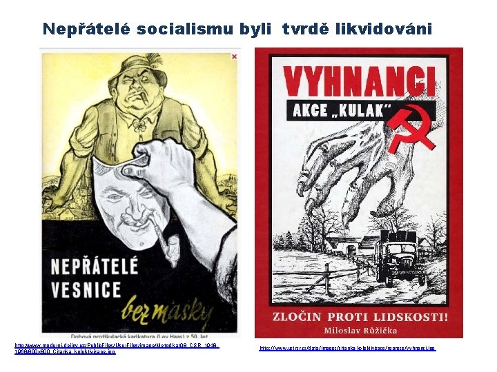 Nepřátelé socialismu byli tvrdě likvidováni http: //www. moderni-dejiny. cz/Public. Files/User. Files/image/Metodika/08_CSR_19481968/800 x 800_Citanka_kolektivizace. jpg