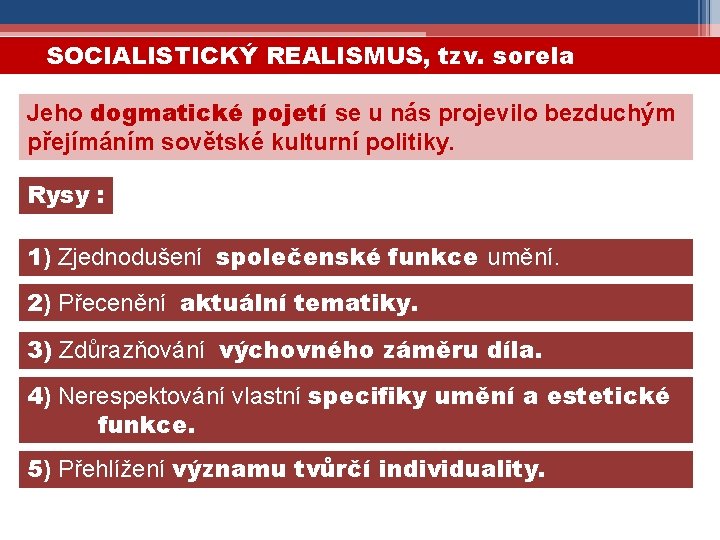 SOCIALISTICKÝ REALISMUS, tzv. sorela Jeho dogmatické pojetí se u nás projevilo bezduchým přejímáním sovětské