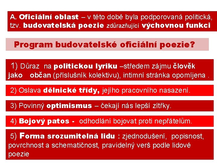 A. Oficiální oblast – v této době byla podporovaná politická, tzv. budovatelská poezie zdůrazňující