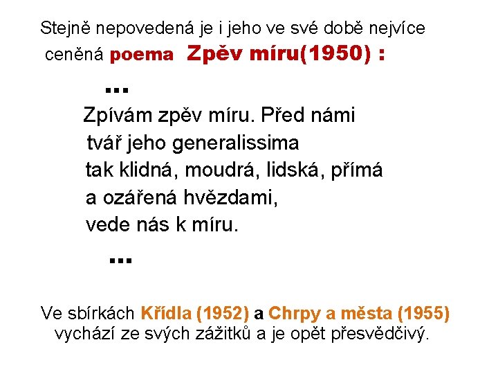 Stejně nepovedená je i jeho ve své době nejvíce ceněná poema Zpěv míru(1950) :
