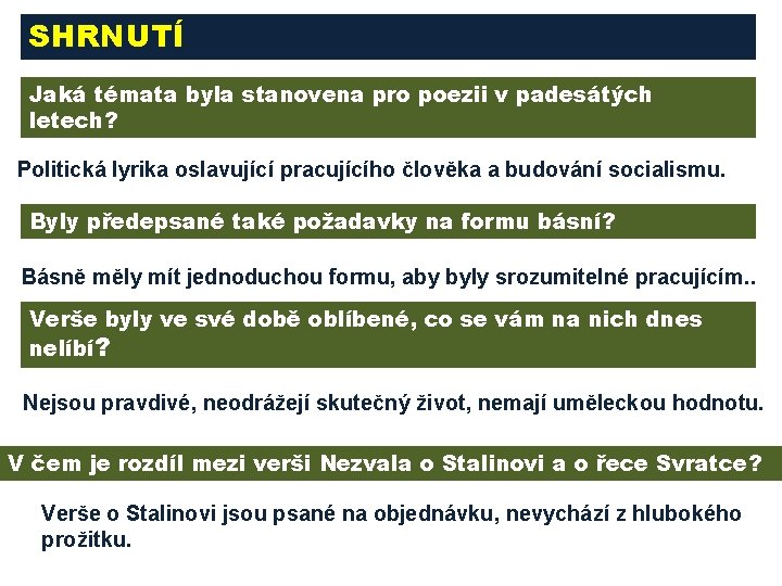 SHRNUTÍ Jaká témata byla stanovena pro poezii v padesátých letech? Politická lyrika oslavující pracujícího