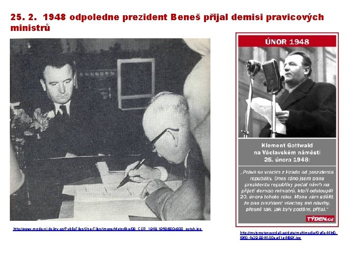 25. 2. 1948 odpoledne prezident Beneš přijal demisi pravicových ministrů http: //www. moderni-dejiny. cz/Public.