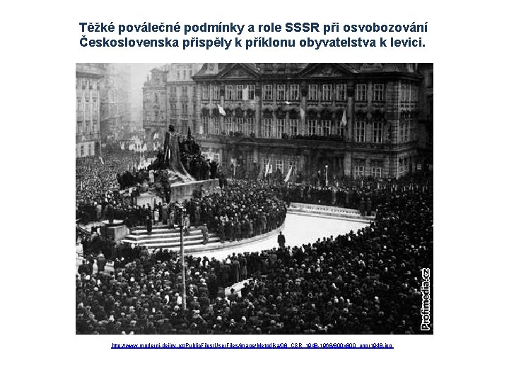 Těžké poválečné podmínky a role SSSR při osvobozování Československa přispěly k příklonu obyvatelstva k