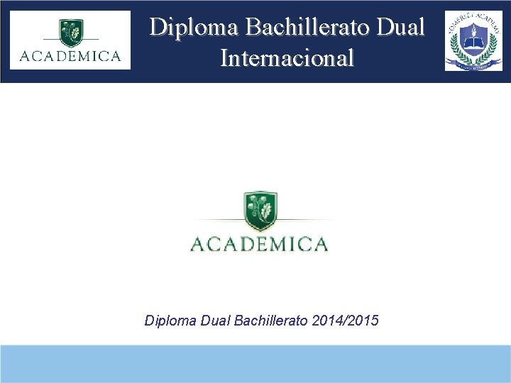 Diploma Bachillerato Dual Internacional Diploma Dual Bachillerato 2014/2015 