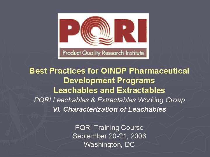 Best Practices for OINDP Pharmaceutical Development Programs Leachables and Extractables PQRI Leachables & Extractables