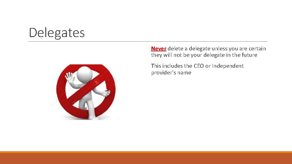 Delegates Never delete a delegate unless you are certain they will not be your
